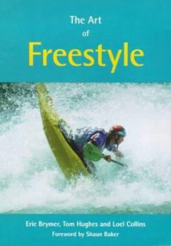 Hardcover The Art of Freestyle : A Manual of Freestyle Kayaking, White Water Playboating and Rodeo Book