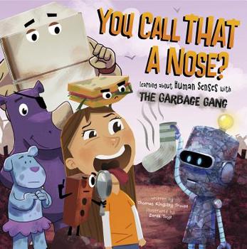 Hardcover You Call That a Nose?: Learning about Human Senses with the Garbage Gang Book