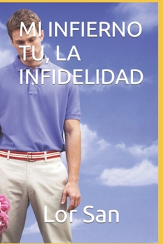 Paperback Mi Infierno Tu, La Infidelidad [Spanish] Book