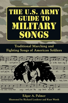 Paperback The U.S. Army Guide to Military Songs: Traditional Marching and Fighting Songs of American Soldiers Book