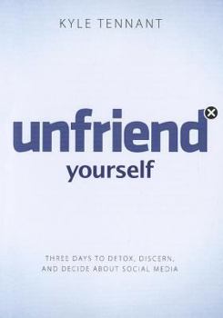 Paperback Unfriend Yourself: Three Days to Detox, Discern, and Decide about Social Media Book