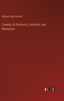 Hardcover Canada; its Defences, Condition, and Resources Book
