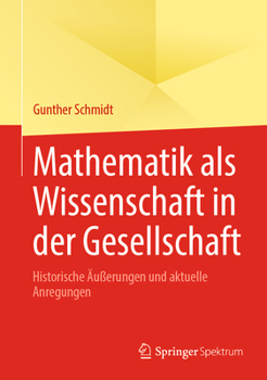 Hardcover Mathematik ALS Wissenschaft in Der Gesellschaft: Historische Äußerungen Und Aktuelle Anregungen [German] Book