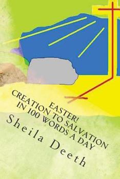 Paperback Easter! Creation to Salvation in 100 words a day: The Bible in 100 words a day Book
