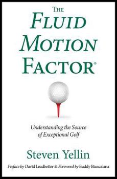 Paperback The Fluid Motion Factor: Understanding the Source of Exceptional Golf Book