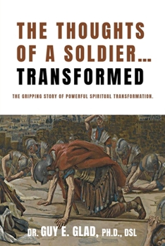 The Thoughts of a Soldier…Transformed: The gripping story of powerful spiritual transformation