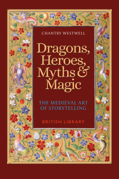 Paperback Dragons, Heroes, Myths & Magic: The Medieval Art of Storytelling (Paperback Edition) Book