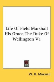 Life Of Field Marshall His Grace The Duke Of Wellington V1