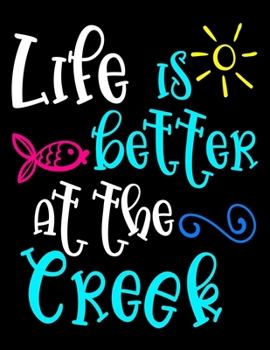 Life Is Better At The Creek: 2020 Weekly Planner One Year Calendar January - December