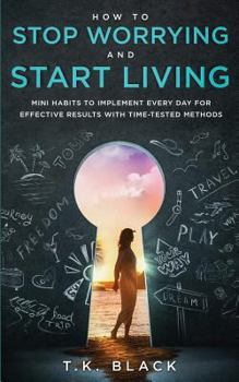 Paperback How to Stop Worrying and Start Living: Mini Habits to Implement Every Day for Effective Results with Time-Tested Methods Book