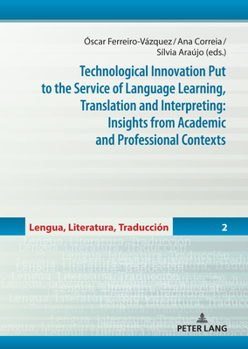 Hardcover Technological Innovation Put to the Service of Language Learning, Translation and Interpreting: Insights from Academic and Professional Contexts Book