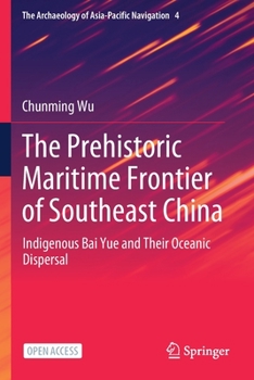 The Prehistoric Maritime Frontier of Southeast China: Indigenous Bai Yue and Their Oceanic Dispersal