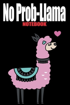 No Prob-Llama Notebook Journal: Blank Lined Notebook Journal With Funny Sassy Saying On Cover - 6"x9" , 120 Page Lined Paperback journal