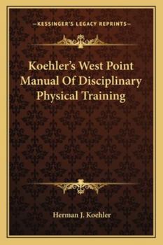 Paperback Koehler's West Point Manual Of Disciplinary Physical Training Book