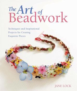 Paperback The Art of Beadwork: Techniques and Inspirational Projects for Creating Exquisite Pieces Book