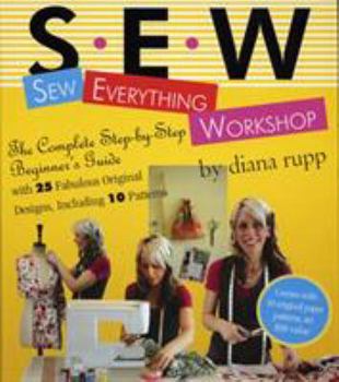 Spiral-bound Sew Everything Workshop: The Complete Step-By-Step Beginner's Guide [With 10 Patterns] Book