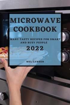 Paperback Microwave Cookbook 2022: Many Tasty Recipes for Smart and Busy People Book