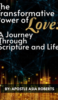 Hardcover The Transformative Power of Love: A Journey Through Scripture and Life Book
