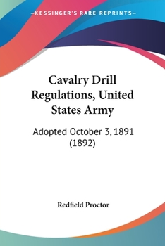 Paperback Cavalry Drill Regulations, United States Army: Adopted October 3, 1891 (1892) Book