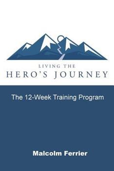 Paperback Living the Hero's Journey: The 12-Week Training Program Book