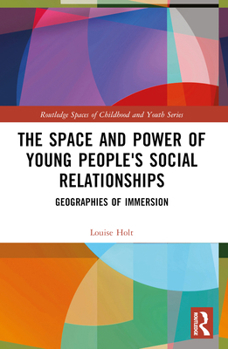 Paperback The Space and Power of Young People's Social Relationships: Immersive Geographies Book