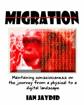 Paperback Migration: Maintaining consciousness on the journey from a physical to a digital landscape Book