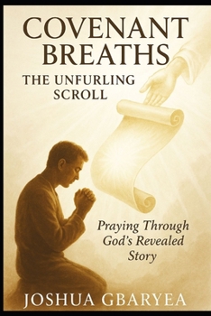 Paperback (Covenant Breaths) The Unfurling Scroll: Praying Through God's Revealed Story Book