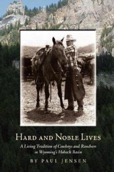 Paperback Hard and Noble Lives: A Living Tradition of Cowboys and Ranchers in Wyoming's Hoback Basin Book