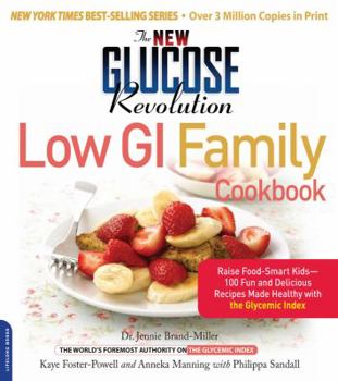 Paperback The New Glucose Revolution Low GI Family Cookbook: Raise Food-Smart Kids--100 Fun and Delicious Recipes Made Healthy with the Glycemic Index Book