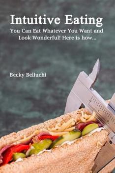 Paperback Intuitive Eating: You Can Eat Whatever You Want and Look Wonderful! Here is how... Book