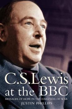 Paperback C. S. Lewis at the BBC: Messages of Hope in the Darkness of War Book