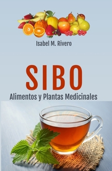 SIBO. Alimentos y Plantas Medicinales: RECETAS diarias, SUPLEMENTOS nutricionales y REMEDIOS naturales. (Spanish Edition)