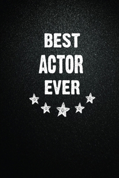 Best Actor Ever: 6X9 Inch- 100 Pages Blank Lined Journal Notebook Appreciation Gift For Actor. Paperback. Birthday or Christmas Gift For Actor.100 ... Writing Daily Routine, Journal and Hand Note