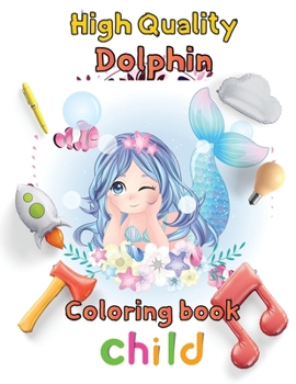 Paperback High Quality Dolphin Coloring book child: 8.5''x11''/Dolphin coloring book