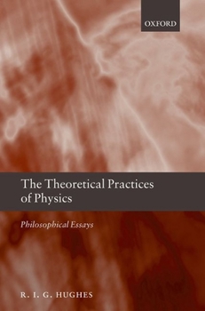 Paperback The Theoretical Practices of Physics: Philosophical Essays Book