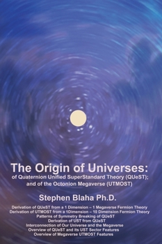 Hardcover The Origin of Universes: of Quaternion Unified SuperStandard Theory (QUeST) and of the Octonion Megaverse (UTMOST) Book