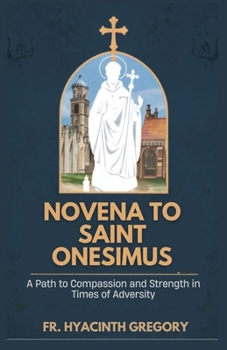 Paperback Novena to Saint Onesimus: A Path to Compassion and Strength in Times of Adversity Book