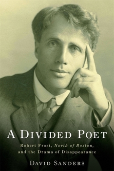 Hardcover A Divided Poet: Robert Frost, North of Boston, and the Drama of Disappearance Book