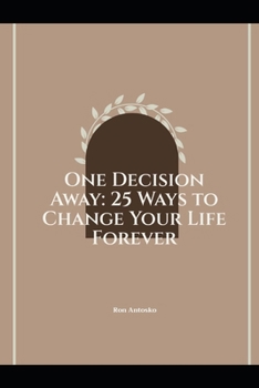 One Decision Away: 25 Ways to Change Your Life Forever