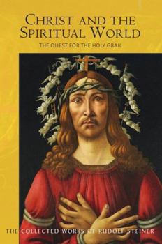 Christ and the Spiritual World: The Search for the Holy Grail - Book  of the Collected Works of Rudolf Steiner