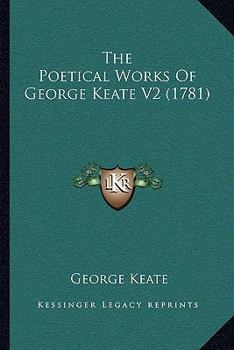 Paperback The Poetical Works Of George Keate V2 (1781) Book