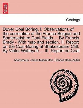 Paperback Dover Coal Boring. I. Observations of the Correlation of the Franco-Belgian and Somersetshire Coal-Fields ... by Francis Brady - With Map and Section. Book