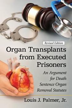 Paperback Organ Transplants from Executed Prisoners: An Argument for Death Sentence Organ Removal Statutes, revised edition Book