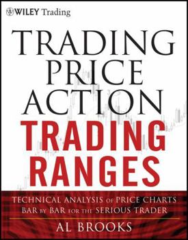 Hardcover Trading Price Action Trading Ranges: Technical Analysis of Price Charts Bar by Bar for the Serious Trader Book
