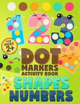 Paperback Dot Markers Activity Book Numbers and Shapes: Coloring Shapes and Numbers, Dot Markers Activities Art Paint Daubers for Toddler, Preschool, Kindergart Book