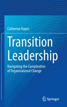 Hardcover Transition Leadership: Navigating the Complexities of Organisational Change Book