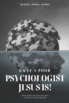 Paperback What a Poor Psychologist Jesus Is!: Christianity and Psychology: A Difficult Relationship Book