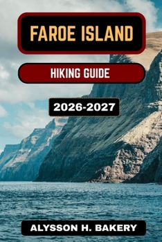 FAROE ISLANDS HIKING GUIDE 2026-2027 (TrailWise 2025 Hiking Edition)
