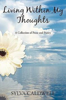 Paperback Living Within My Thoughts: A Collection of Prose and Poetry Book