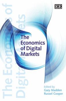The Economics of Digital Markets. Edited by Gary Madden and Russel Cooper
